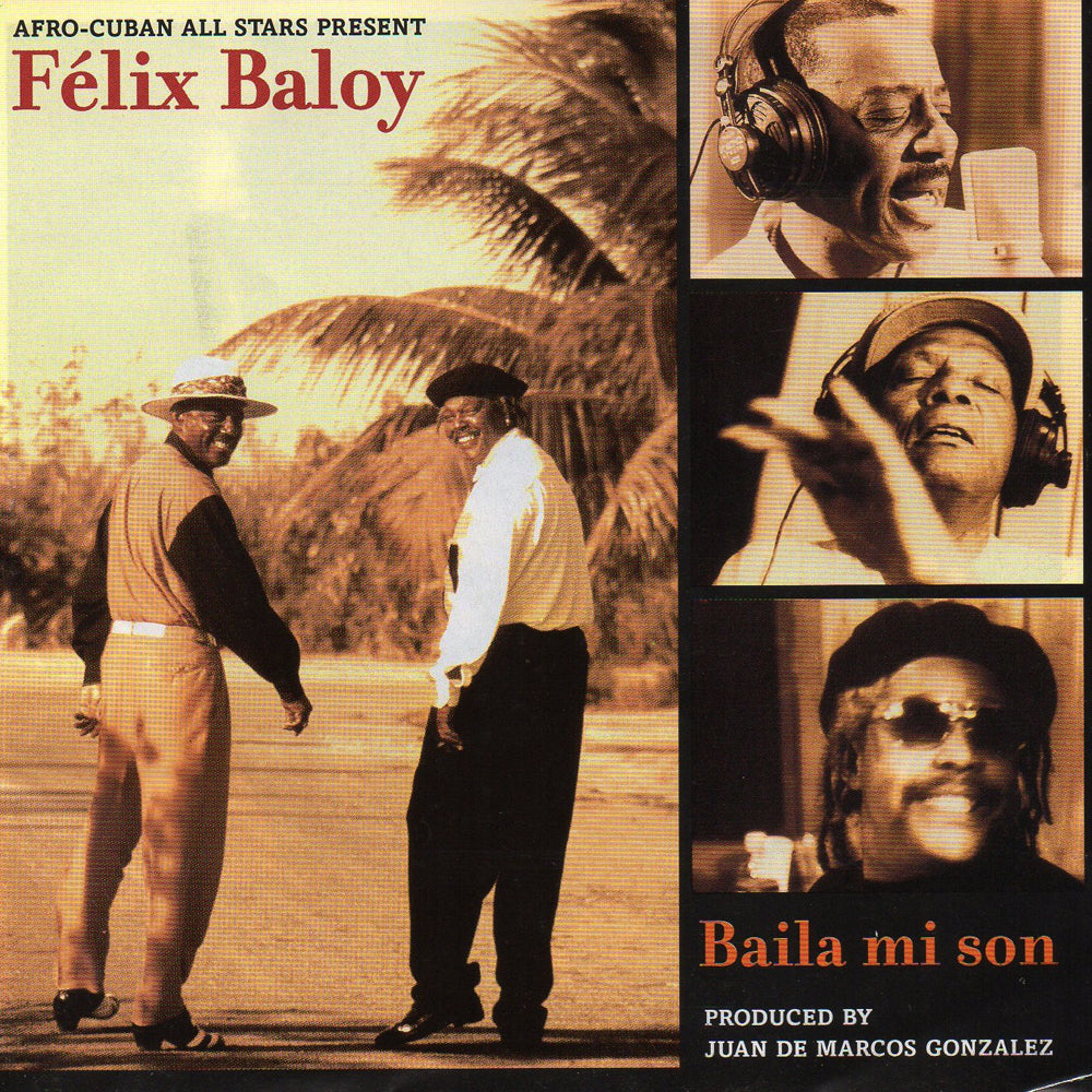 Afro-Cuban All Stars Presents Félix Baloy Baila Mi Son