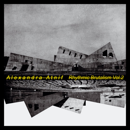 Alexandra Atnif Rhythmic Brutalism Vol. 2