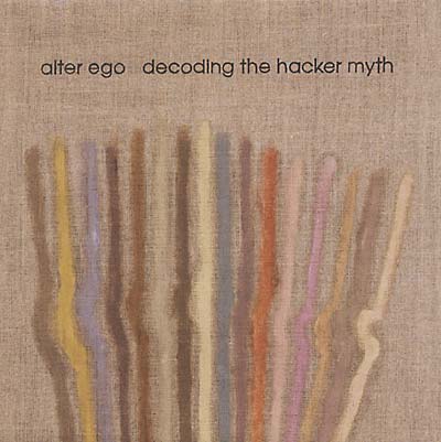 ALTER EGO Decoding the Hacker Myth