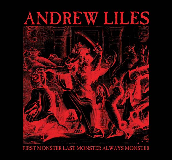 ANDREW LILES First Monster Last Monster Always Monster