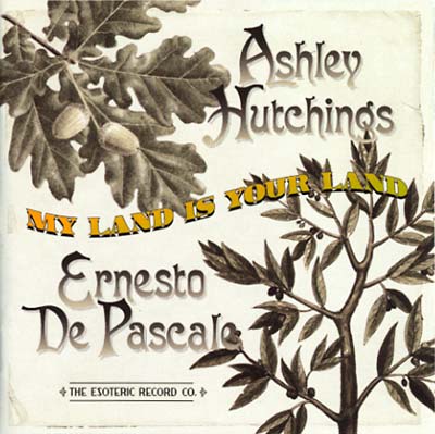 ASHLEY HUTCHINGS & ERNESTO DE PASCALE My Land Is Your Land