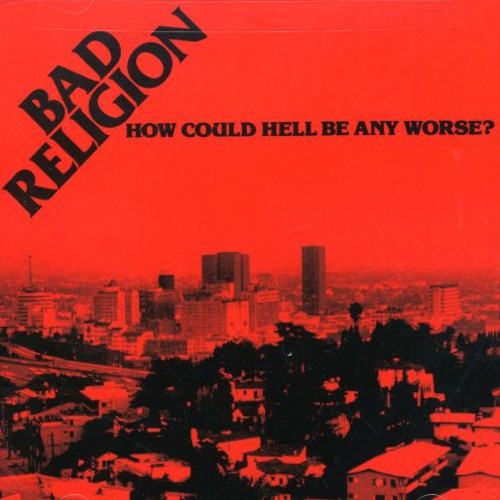 Bad Religion How Could Hell Be Any Worse (Remastered, Reissue)
