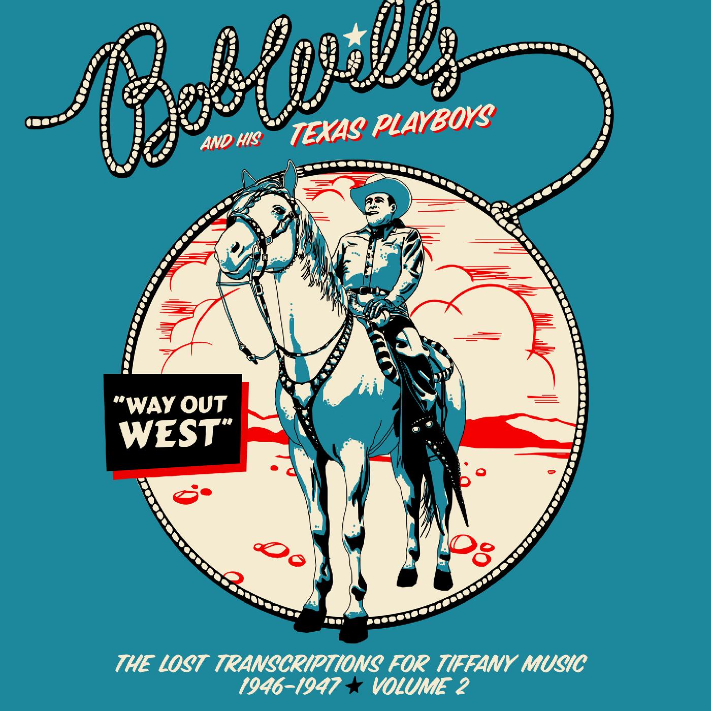Bob and his Texas Playboys Wills Way Out West—The Lost Transcriptions for Tiffany Music 1946-1947 Volume 2 (2-CD Set)