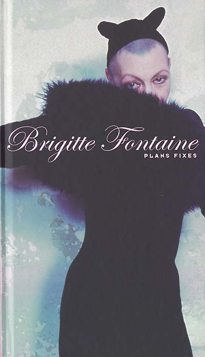 BRIGITTE FONTAINE Plans Fixes