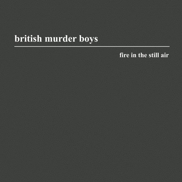 BRITISH MURDER BOYS Fire In The Still Air