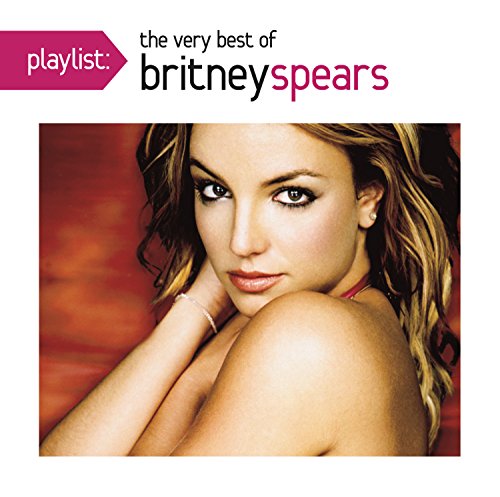 Britney Spears Playlist: The Very Best Of Britney Spears