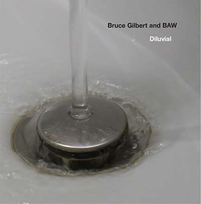 BRUCE GILBERT & BAW Diluvial