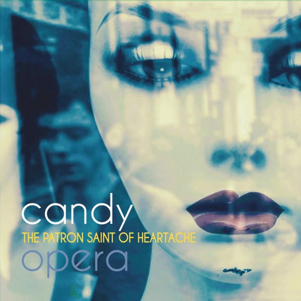 CANDY OPERA The Patron Saint of Heartache