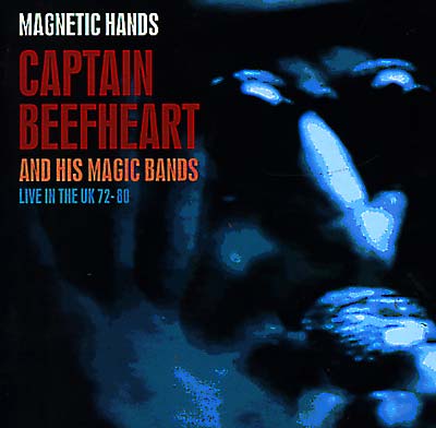 Captain Beefheart & His Magic Band Magnetic Hands - Live In The UK 1972-1980