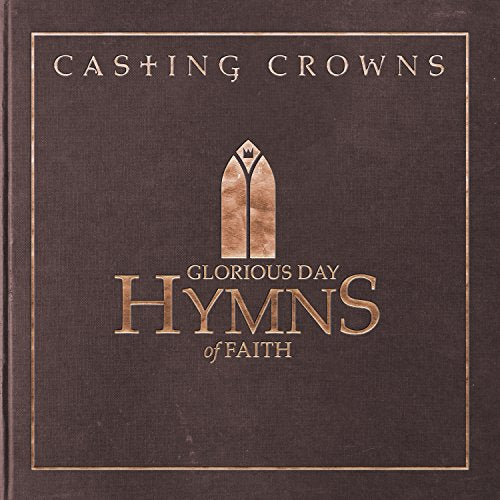 Casting Crowns Glorious Day: Hymns Of Faith