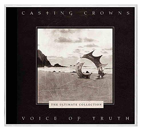 Casting Crowns Voice Of Truth: The Ultimate Collection