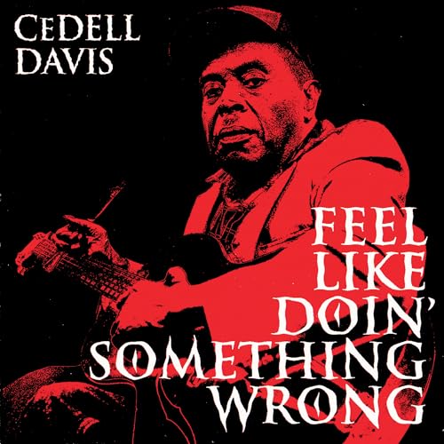 Cedell Davis Feel Like Doin' Something Wrong