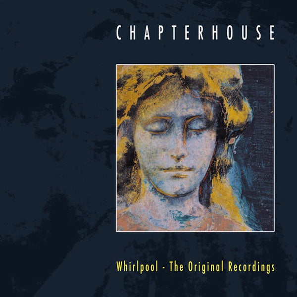 Chapterhouse Whirlpool: The Original Recordings