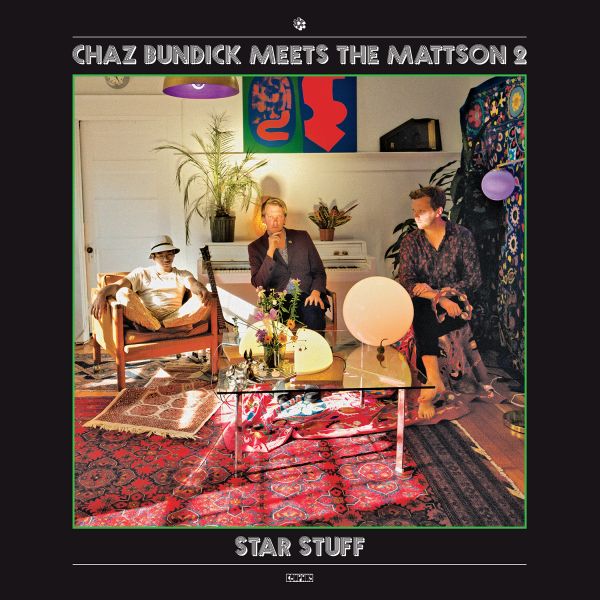 Chaz Bundick Meets The Mattson Star Stuff