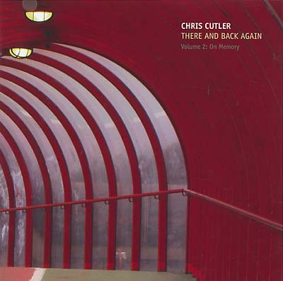 CHRIS CUTLER There And Back Again Volume 2: On Memory