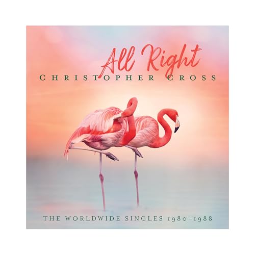 Christopher Cross All Right: The Worldwide Singles 1980-1988