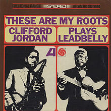 Clifford Jordan These Are My Roots: Clifford Jordan Plays Leadbelly