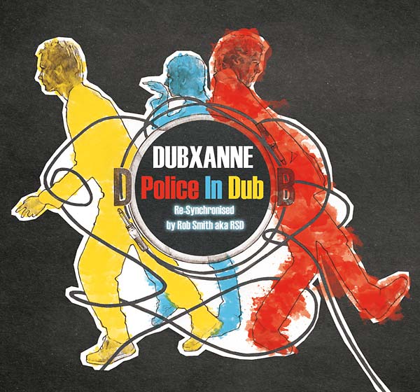 DUBXANNE The Police in Dub (Re-Synchronized by Rob Smith a.k.a. RSD)