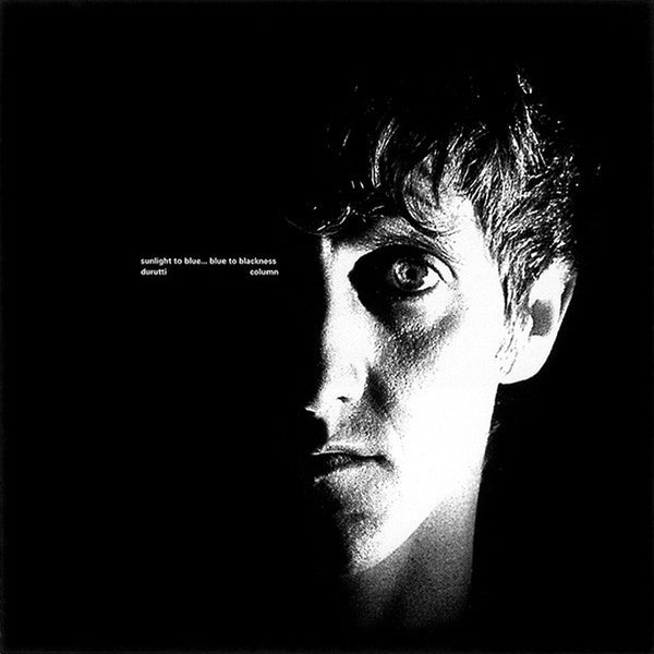 Durutti Column Sunlight To Blue... Blue To Blackness