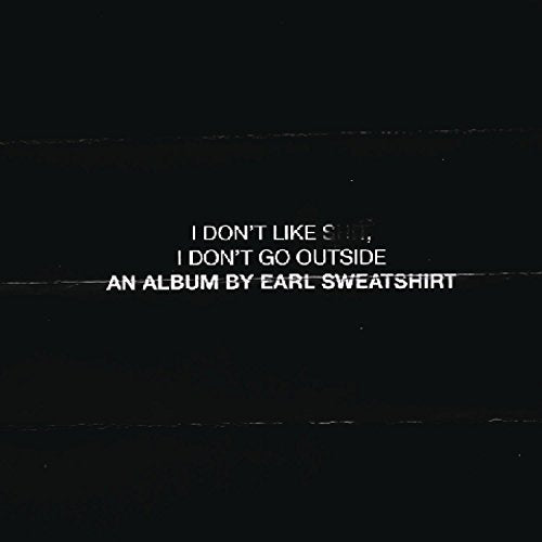 Earl Sweatshirt I Don'T Go Outside: An Album By Earl Sweatshirt I Don'T Like Shit