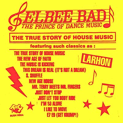 ELBEE BAD The Prince of Dance Music - The True Story of House Music