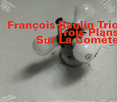 FRANCOIS RAULIN TRIO Trois Plans Sur La Comete
