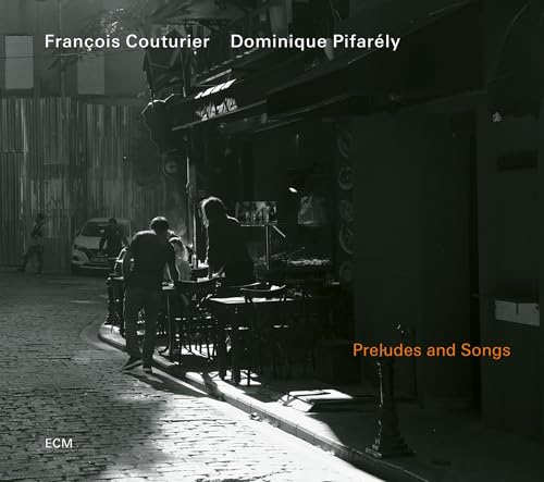 François Couturier/Dominique Pifarély Preludes and Songs