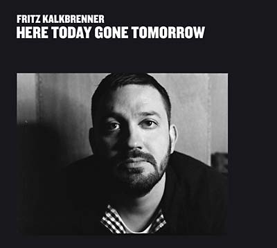 FRITZ KALKBRENNER Here Today Gone Tomorrow