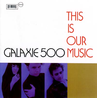Galaxie 500 This Is Our Music & Copenhagen