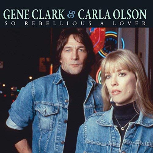 Gene Clark / Carla Olson So Rebellious A Lover