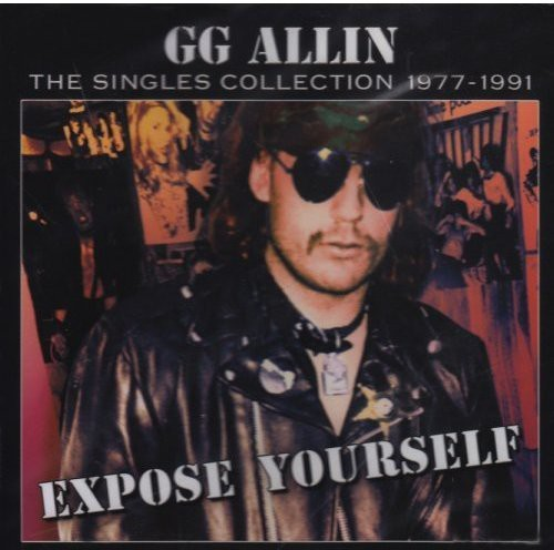 G.G. Allin Expose Yourself: The Singles Collection 1977-1991