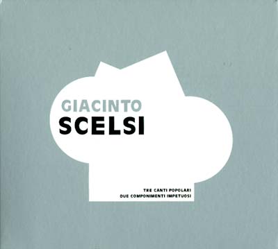 GIACINTO SCELSI Tre Canti Popolari + Due Componimenti Impetuosi