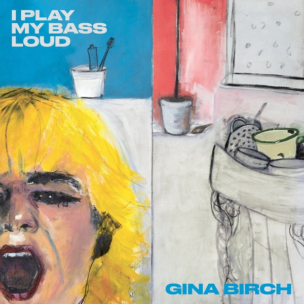GINA BIRCH I Play My Bass Loud