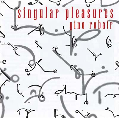 GINO ROBAIR Singular Pleasures