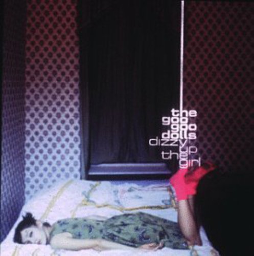 Goo Goo Dolls Dizzy Up the Girl