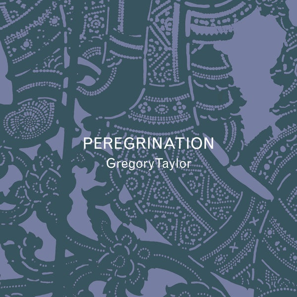 GREGORY TAYLOR Peregrination