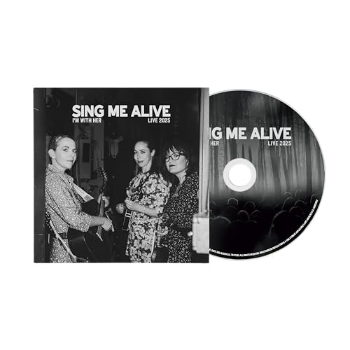 I'm With Her Sing Me Alive