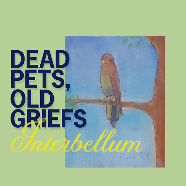 INTERBELLUM Dead Pets, Old Griefs