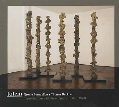 JEROME BOURDELLON/THOMAS BUCKNER Totem: Improvisations with the Sculpture of Alain Kirili