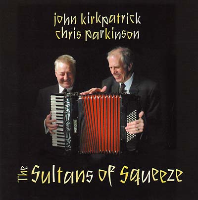JOHN KIRKPATRICK & CHRIS PARKINSON The Sultans Of Squeeze