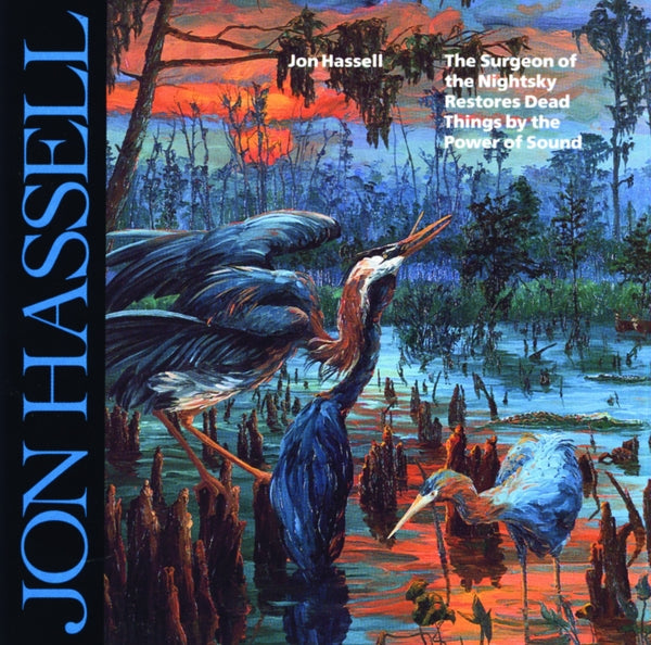 Jon Hassell The Surgeon Of The Nightsky Restores Dead Things By The Power Of Sound