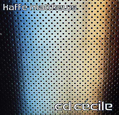 Kaffe Matthews CD Cécile