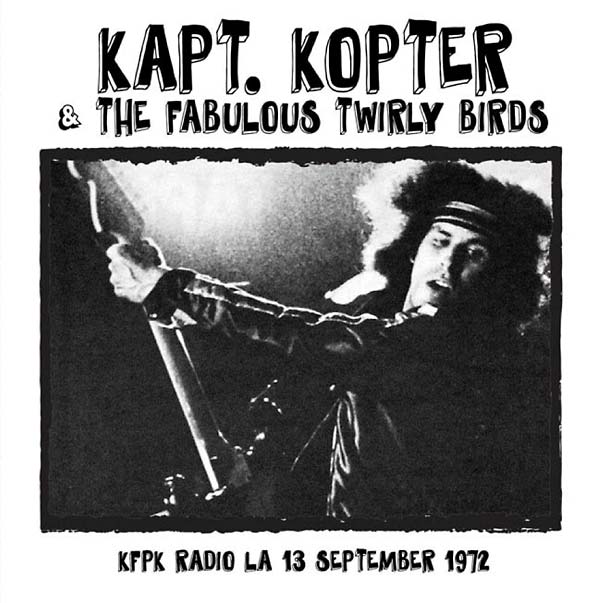 KAPT. KOPTER & THE FABULOUS TWIRLY BIRDS KFPK Radio LA 13 September 1972