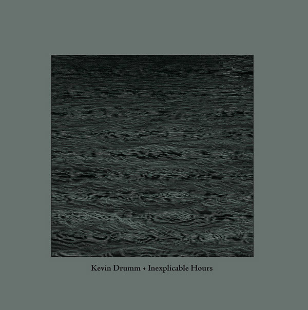 Kevin Drumm Inexplicable Hours