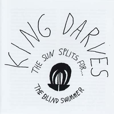 KING DARVES The Sun Splits For... The Blind Swimmer