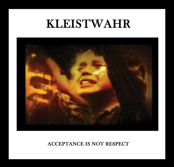 KLEISTWAHR Acceptance Is Not Respect