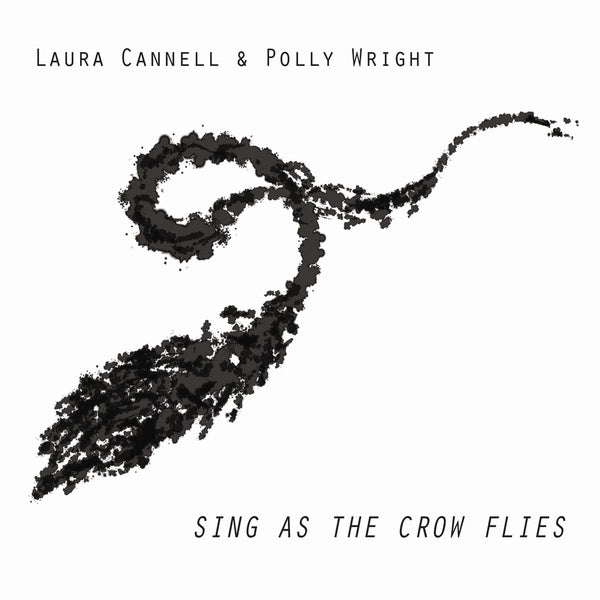 LAURA CANNELL & POLLY WRIGHT Sing as the Crow Flies