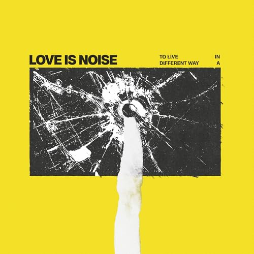 Love Is Noise To Live In A Different Way