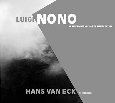 LUIGI NONO/HANS VAN ECK La lontananza nostalgica utopica futura/Nuctemeron