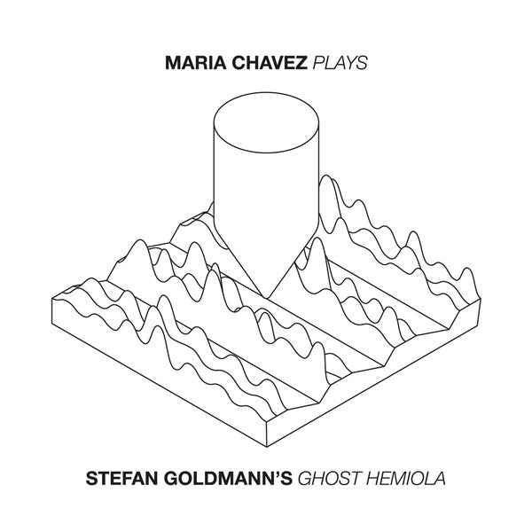 MARIA CHAVEZ Plays (Stefan Goldmann's 'Ghost Hemiola')